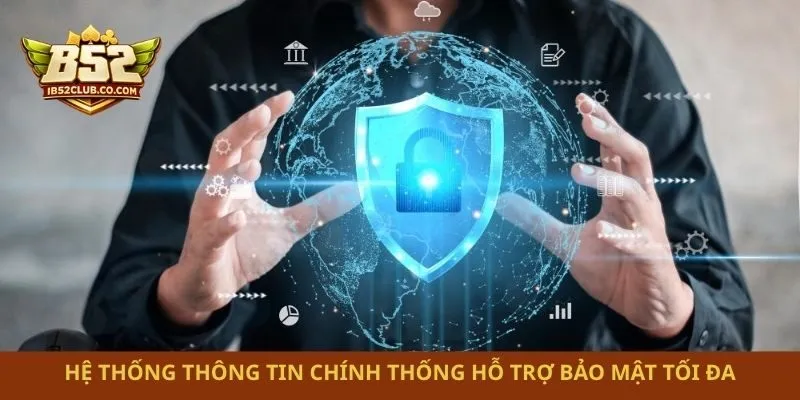 Hệ thống thông tin chính thống hỗ trợ bảo mật tối đa